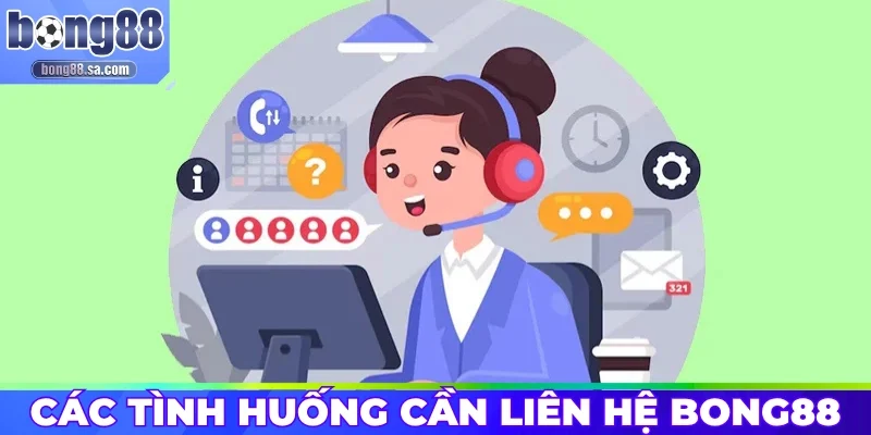 Các tình huống người chơi cần liên hệ Bong88
