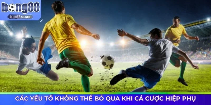 Các yếu tố không thể bỏ qua khi cá cược hiệp phụ