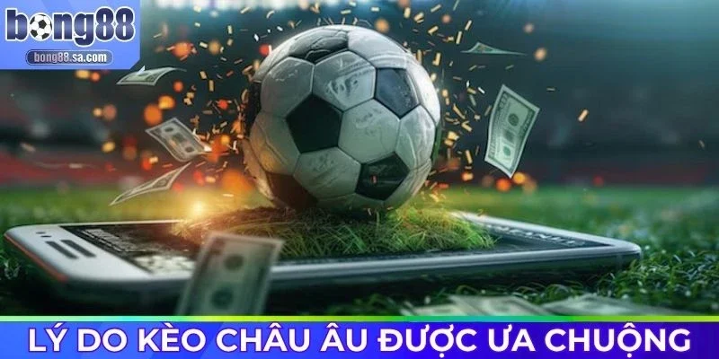 Kèo Châu Âu hấp dẫn bởi tỷ lệ thắng rõ ràng