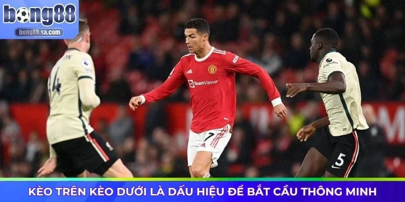 Kèo trên kèo dưới là dấu hiệu để bắt cầu thông minh