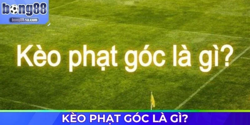 Khái niệm kèo phạt góc và lý do nên thử cược