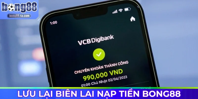Lưu giữ biên lai nạp tiền Bong88