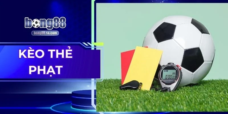 Kèo Thẻ Phạt - Cược Thông Minh Chỉ Cần Lướt Nhẹ Là Thắng