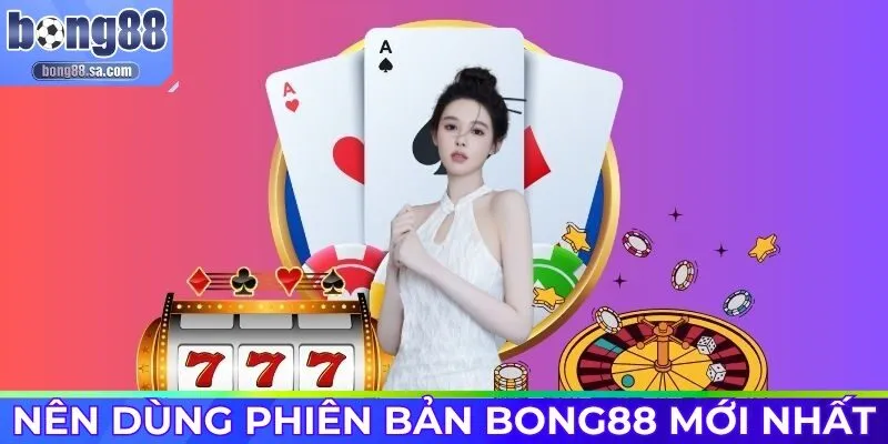 Sử dụng phiên bản mới nhất để có trải nghiệm giải trí tối ưu