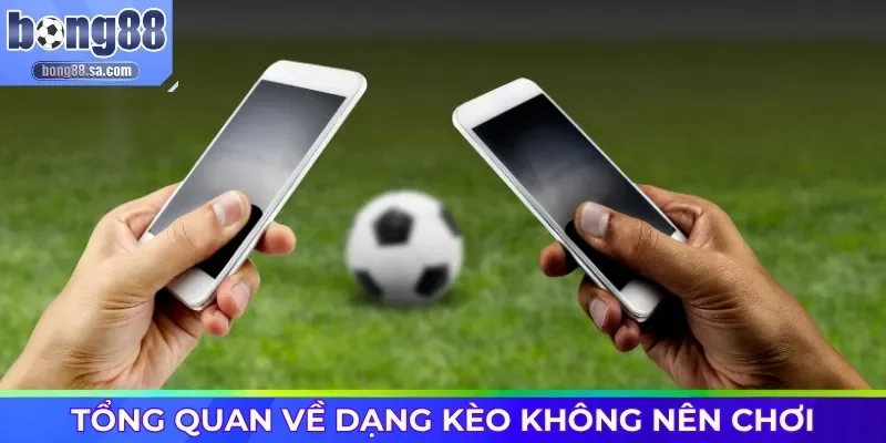 Tổng quan về dạng kèo không nên chơi